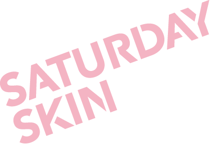 Saturday Skin